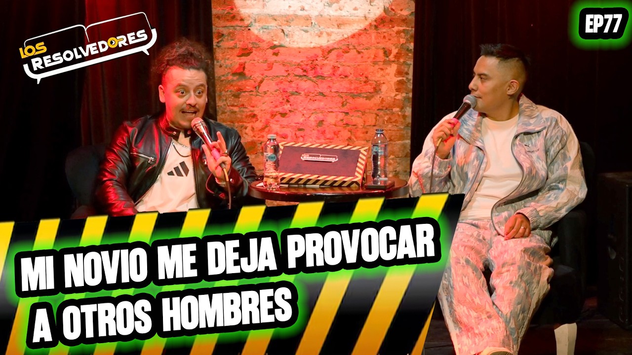 Los Resolvedores EP 77  Mi novio me deja provocar a otros hombres