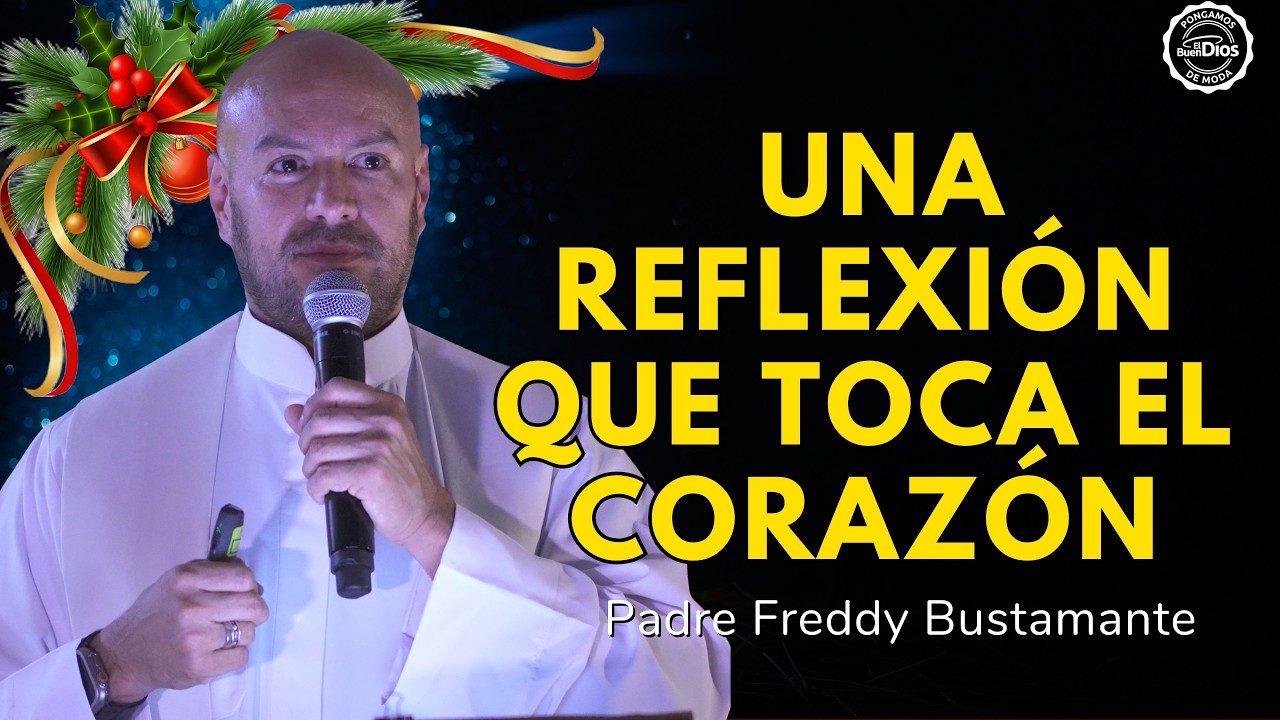 Lo que vivimos en Navidad: una reflexi&oacute;n que toca el coraz&oacute;n | Padre Freddy Bustamante