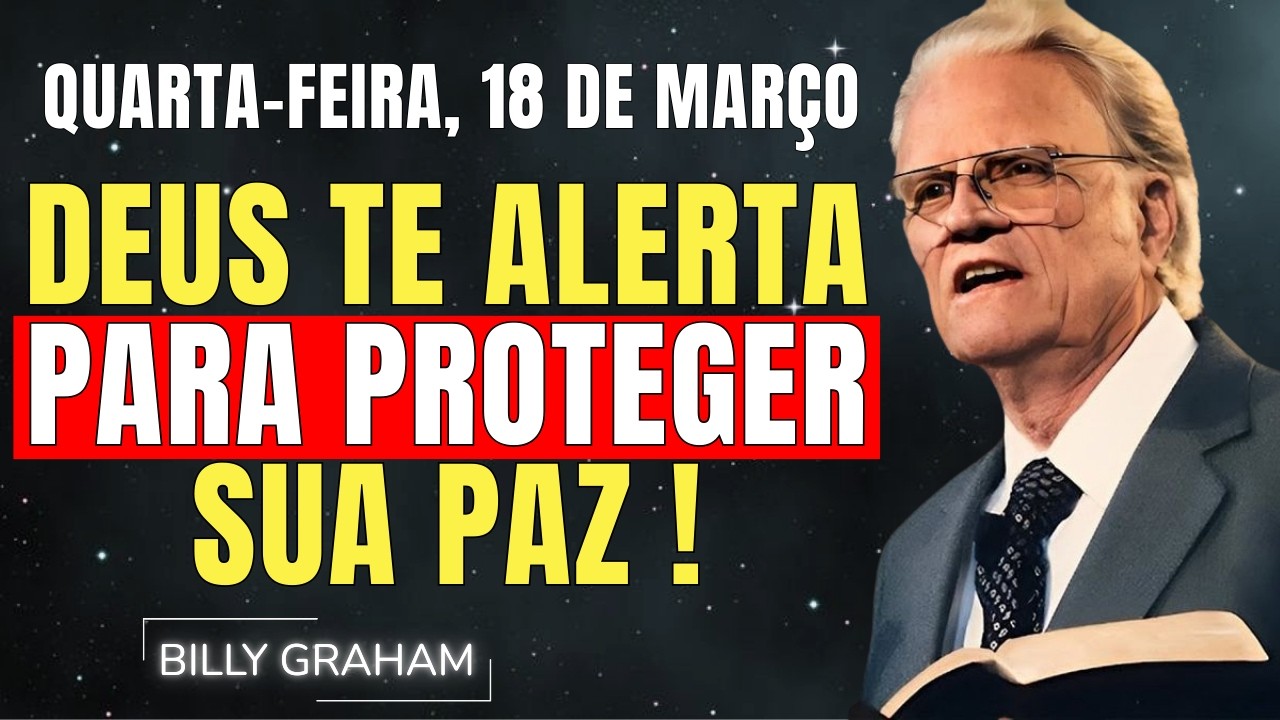QUARTA-FEIRA, 18 DE MARÇO | DEUS TE ALERTA PARA PROTEGER SUA PAZ | SERMÕES DE BILLY GRAHAM