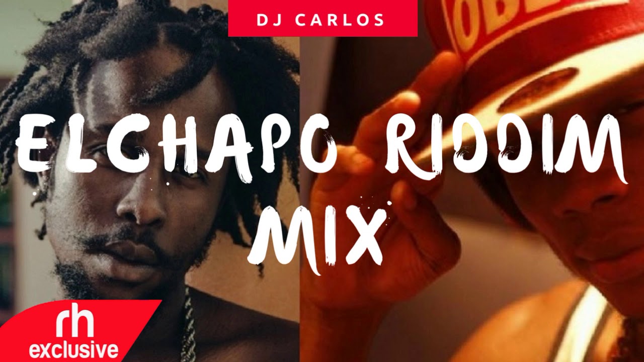 DJ CARLOS  - EL CHAPO RIDDIM MIX FT Popcaan , Masicka ,Jafrass Wasp (RH EXCLUSIVE)