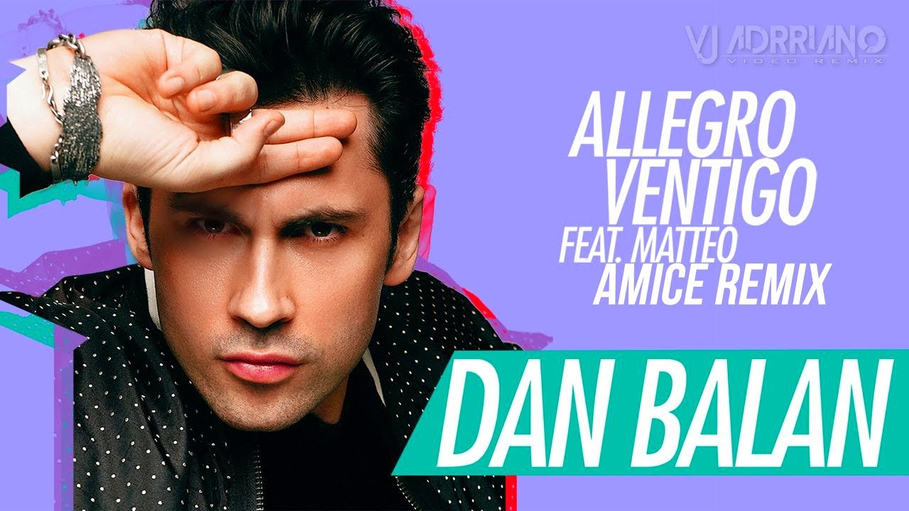 Dan Balan feat. Matteo - Allegro Ventigo (Amice Remix) VJ Adrriano Video ReEdit