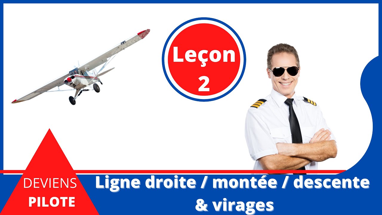 VOUS ETES UN FUTUR PILOTE ! Leçon 2 : Ligne droite / montée / descente & virages