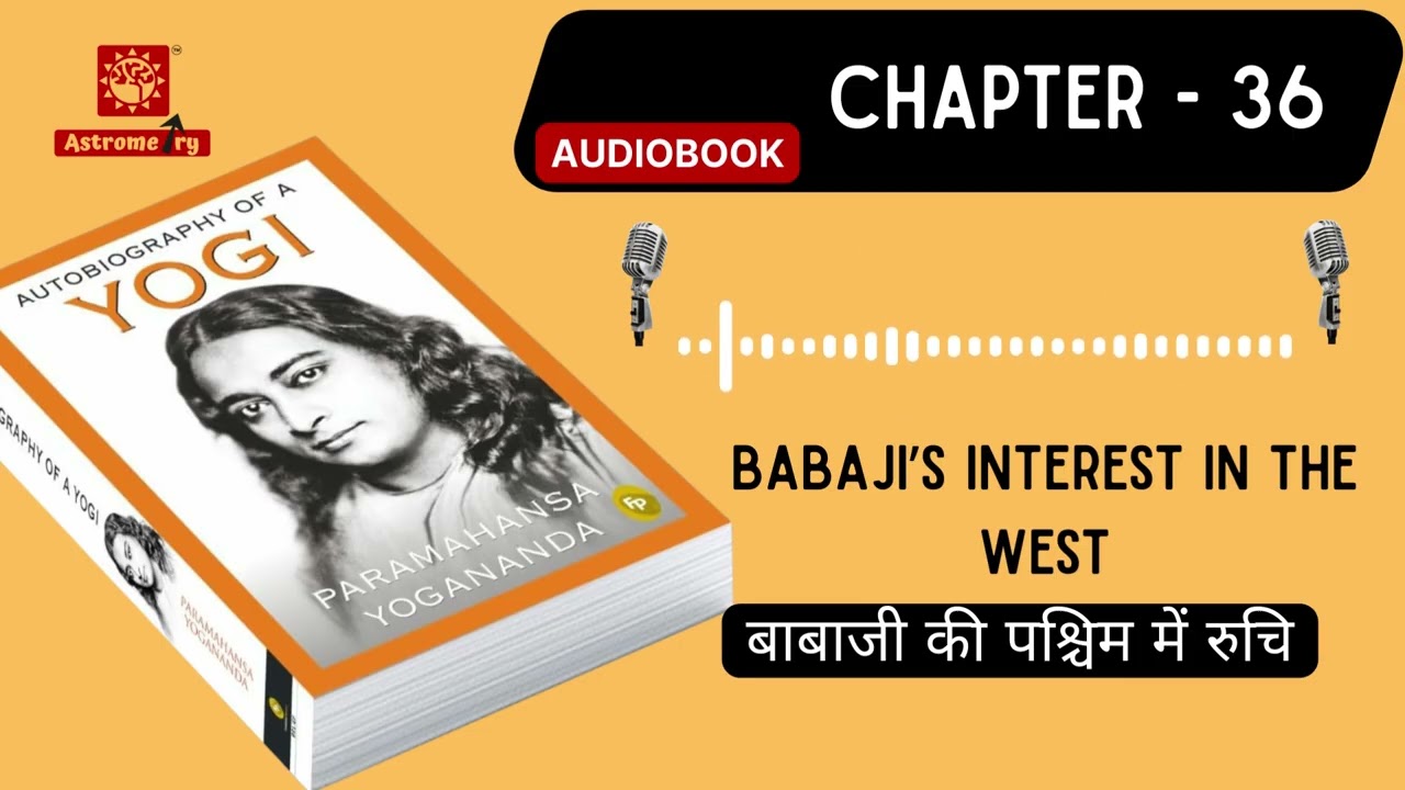 Autobiography of a Yogi | Chapter 36: Babaji’s Interest in the West | East Meets West Spirituality