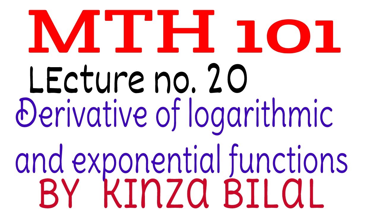 MTH101 Lecture 20 | DErivative of Logarithmic and Exponential functions | Kinza Bilal