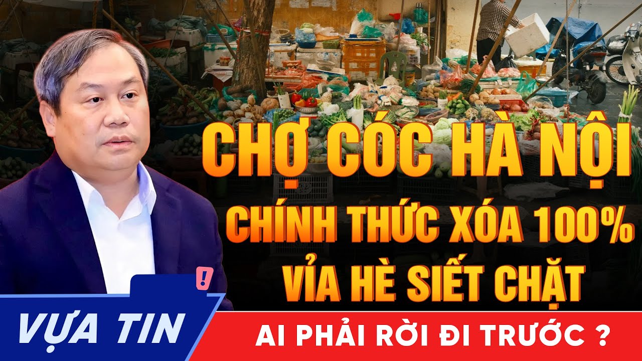 Hà Nội Chốt Hạn Xóa 100% Chợ Cóc: Ai Buộc Rời Đi, Ai Được Lùi Hạn? Tiểu Thương Vỉa Hè Sẽ Đi Về Đâu?