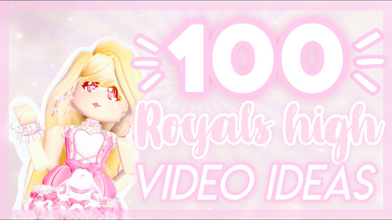 100 ROYALE HIGH VIDEO IDEAS! *THAT WILL BLOW UP!*