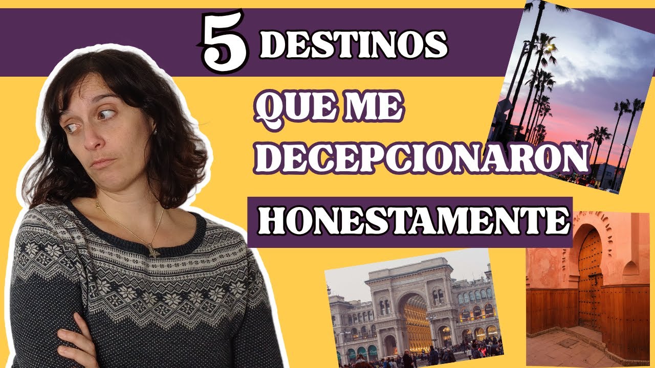 5 destinos que me decepcionaron viajando: expectativas vs realidad