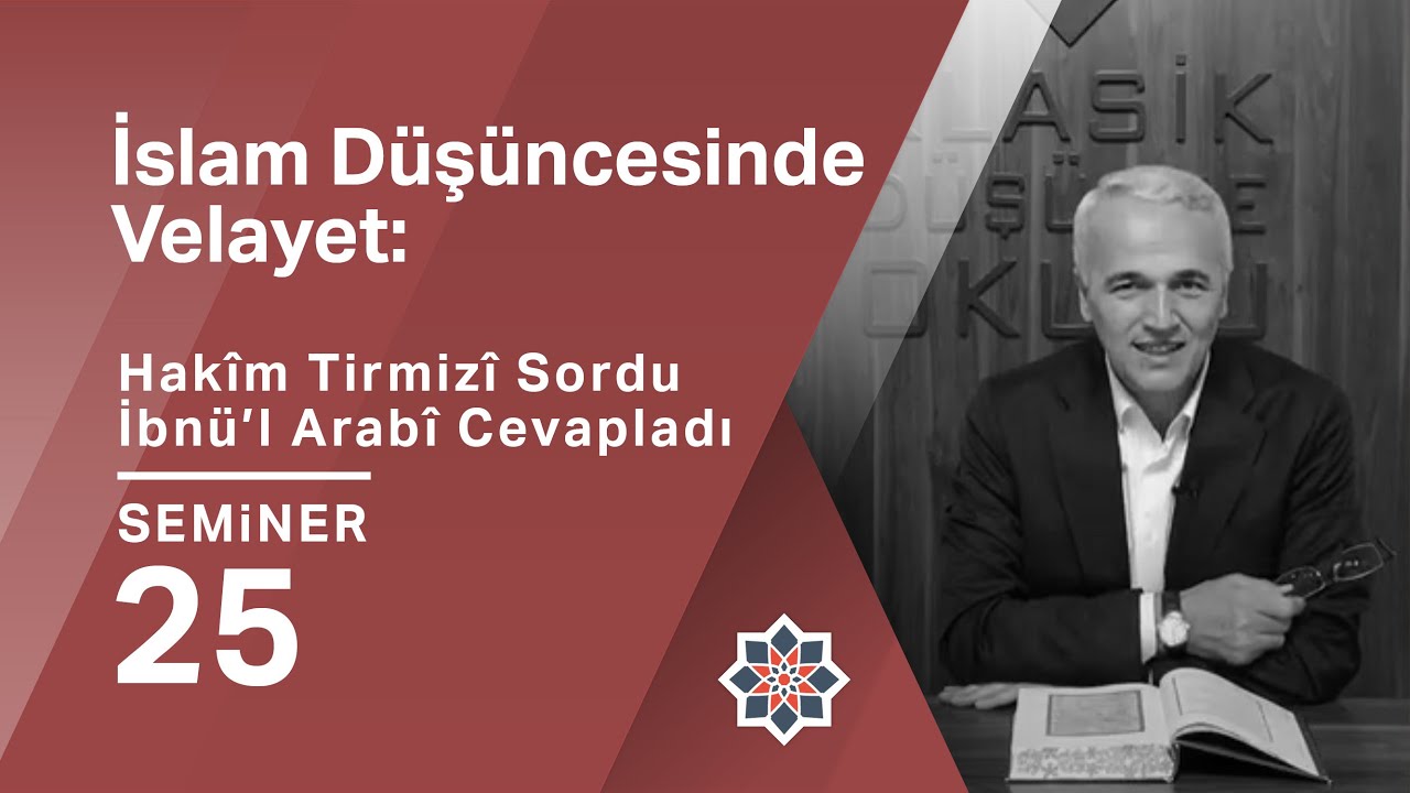 Ekrem Demirli, İslam Düşüncesinde Velayet: Hakîm Tirmizî Sordu İbnü’l-Arabî Cevapladı, 25. Seminer