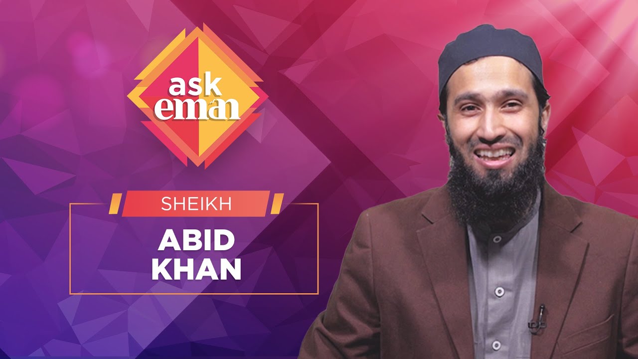 #Ask Eman Q&A with Sheikh Abid Khan