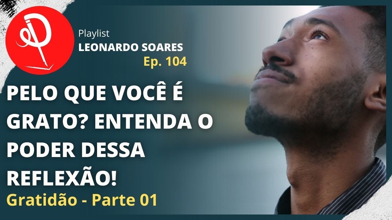 #104 - QUAL É O SENTIDO DA GRATIDÃO E POR QUE ISSO É IMPORTANTE?
