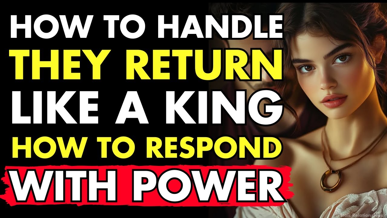 They Reappeared? Here's How to Respond with Power| Stoic Relationships