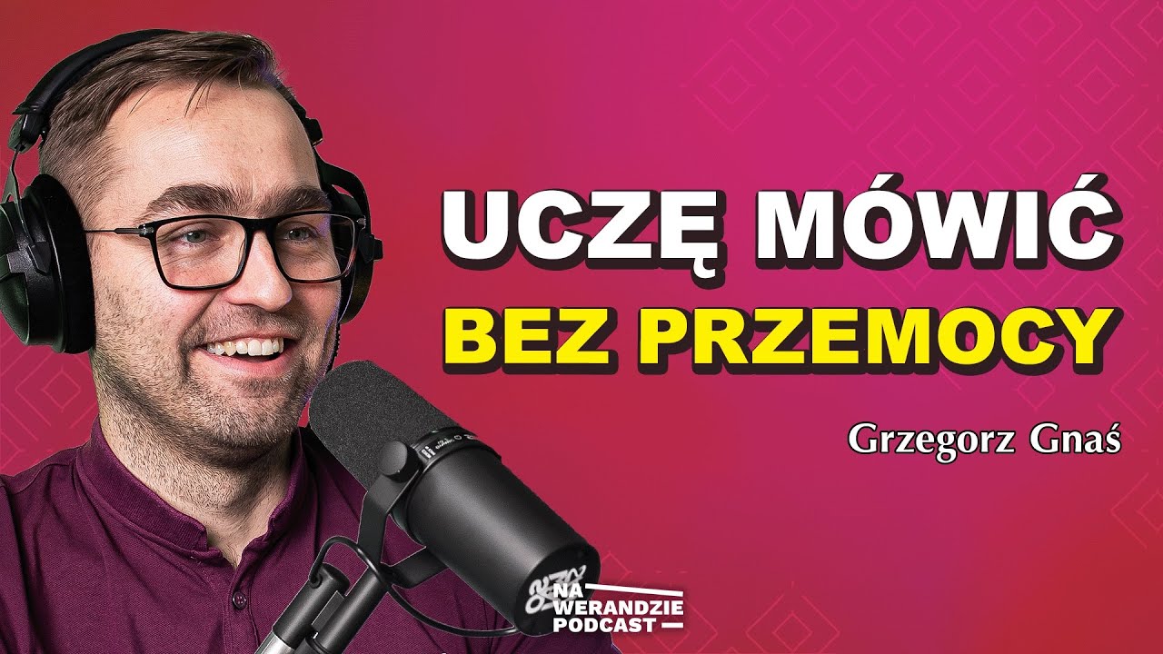 Jak komunikacja bez przemocy może ZMIENIĆ życie i relacje? [Na Werandzie Podcast #210]