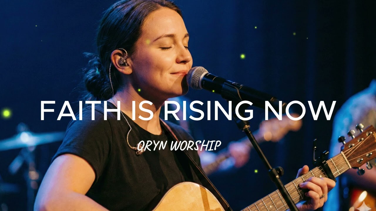 Oryn Worship – Faith Is Rising Now (Official Lyrics Video) | Powerful Worship Song 2026