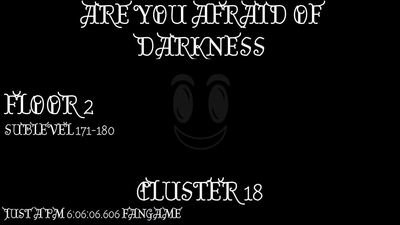 CLUSTER 18 SUB-LEVELS 171-180 [JUST A PM 6:06:06.606 FANGAME]