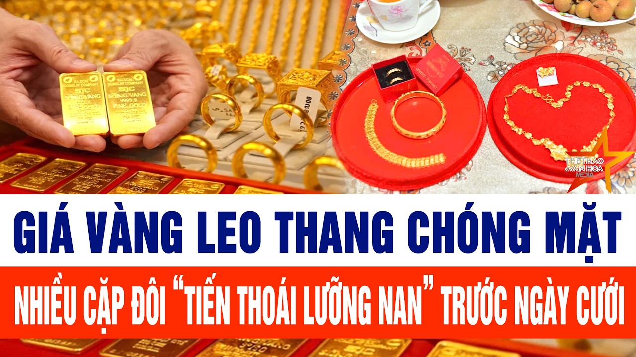 Giá vàng phá đỉnh từng giờ: Nhiều cặp đôi “đứng hình” trước ngày cưới