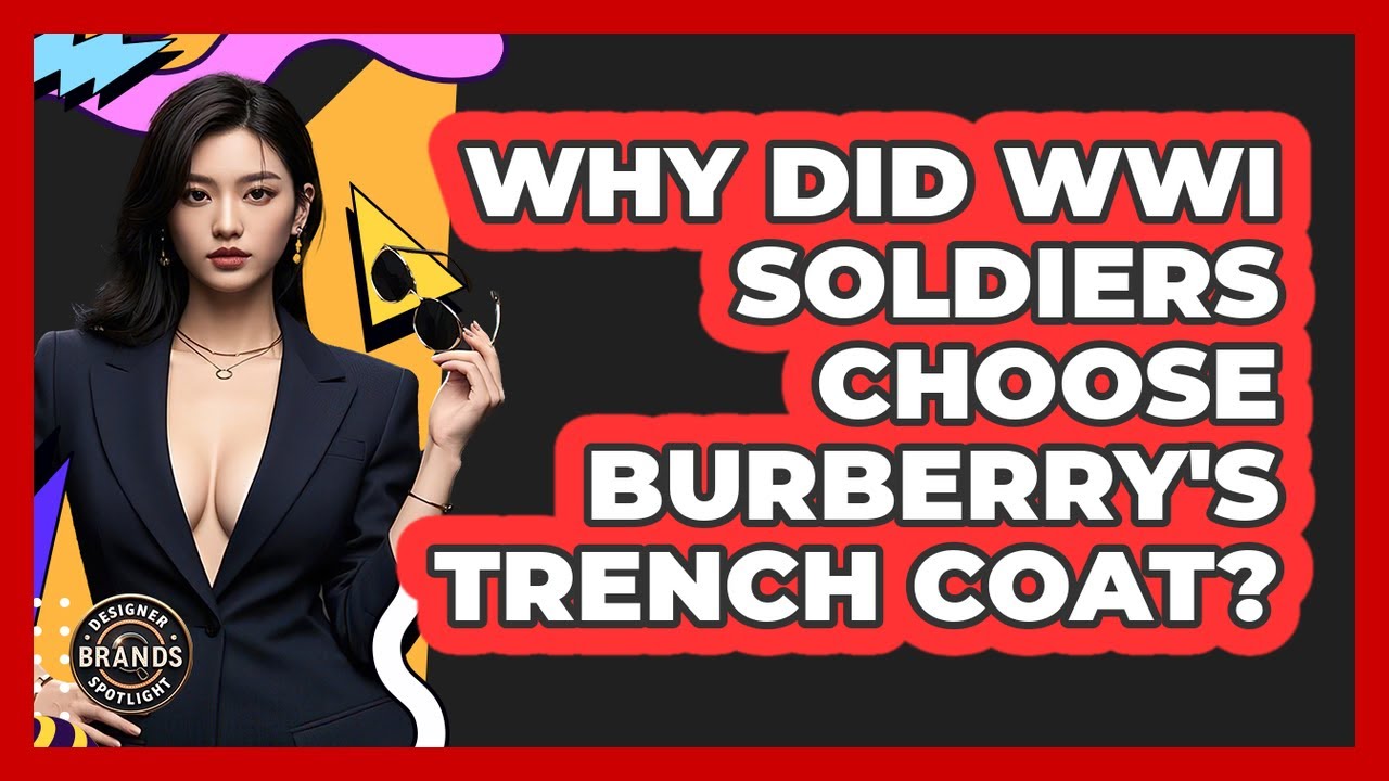 Why Did WWI Soldiers Choose Burberry's Trench Coat? - Designer Brands Spotlight