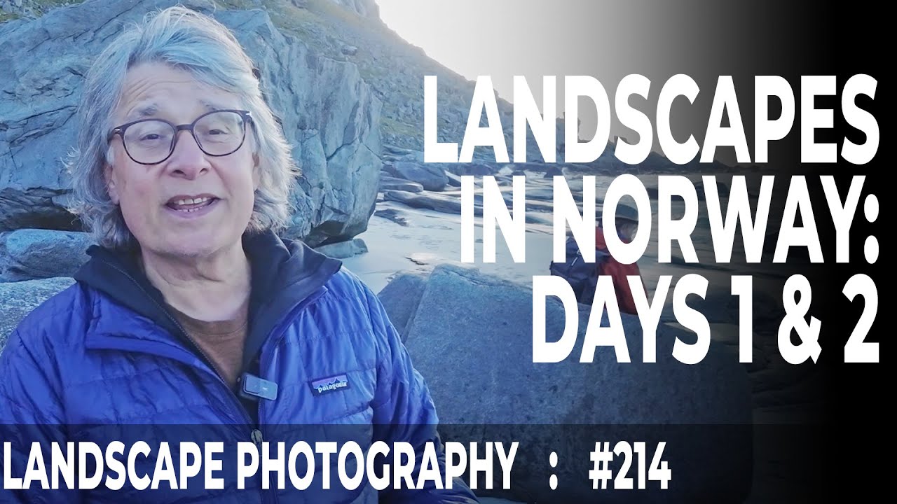 214: Landscape Photography In Lofoten, Norway: Days 1 & 2