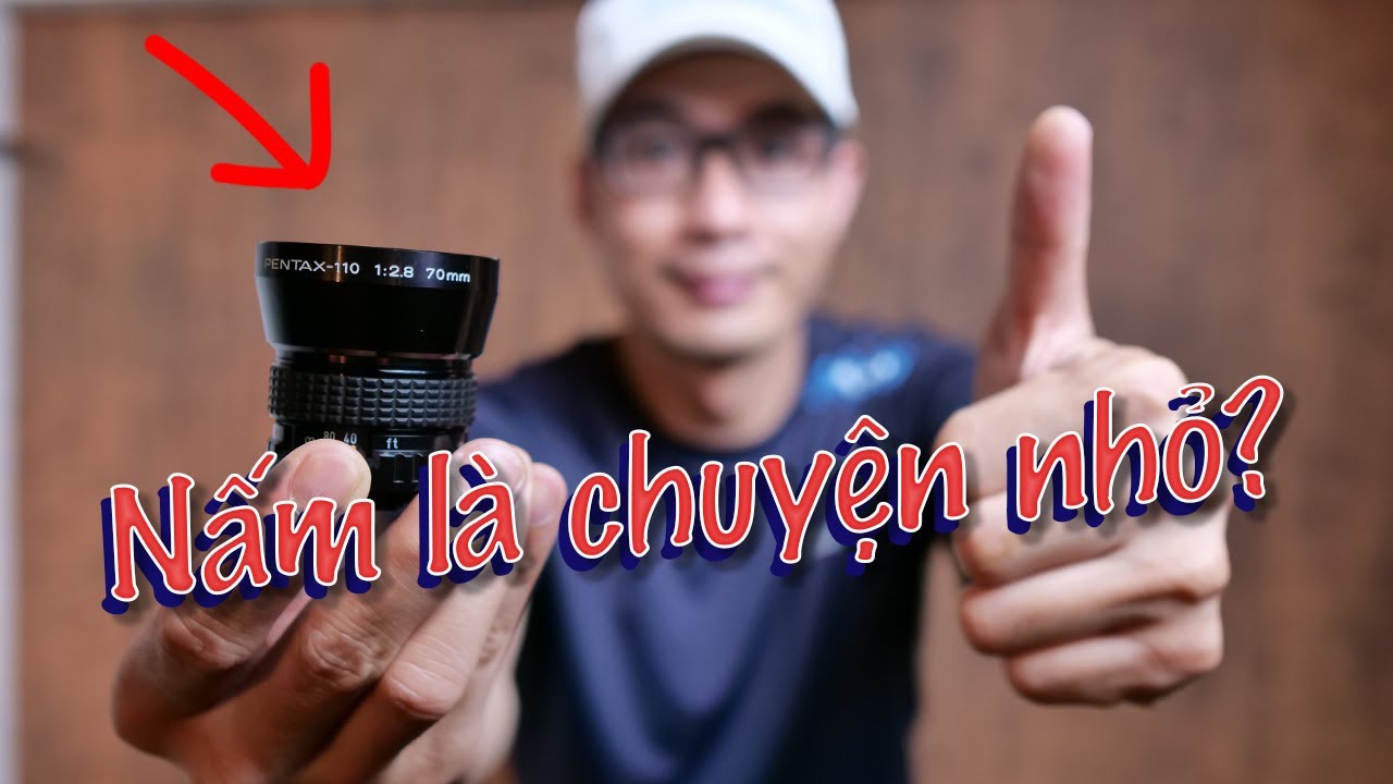 Cách Xử Lý Nấm Mốc, Rễ Tre Trên Lens Pentax-110 70mm F2.8 | Mê Gear Cổ