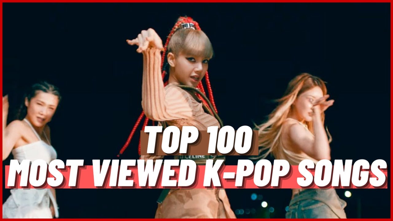[TOP 100] MOST VIEWED K-POP SONGS OF ALL TIME (DECEMBER 2021)