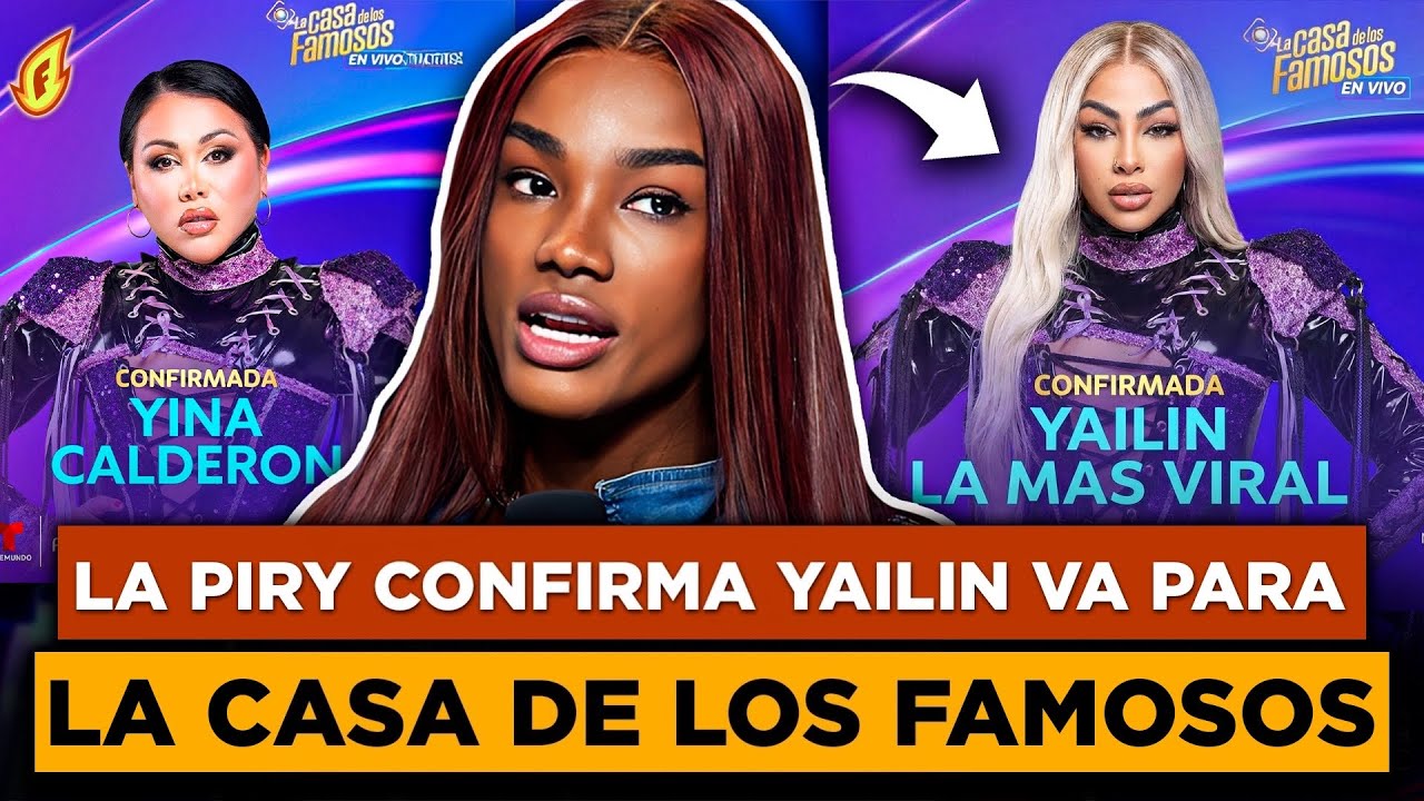 LA PIRY CONFIRMA YAILIN VA PARA LA CASA DE LOS FAMOSOS JUNTO A YINA CALDERÓN 
