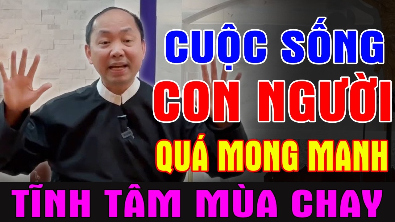 CUỘC SỐNG CON NGƯỜI QUÁ MONG MANH - BÀI GIẢNG TĨNH TÂM MÙA CHAY | LM PHÊRÔ NGUYỄN VĂN KHẢI