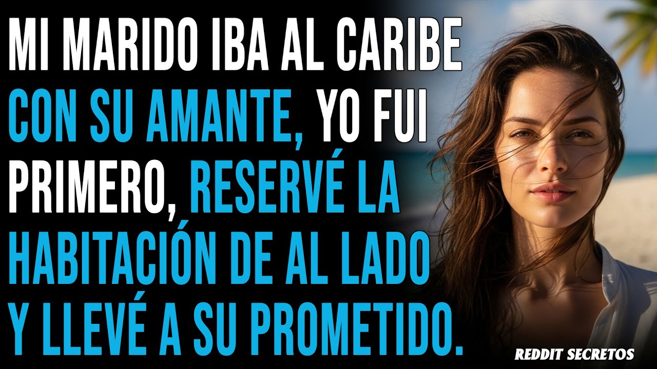 Él iba al Caribe con su amante... yo fui primero y llevé a su prometido...