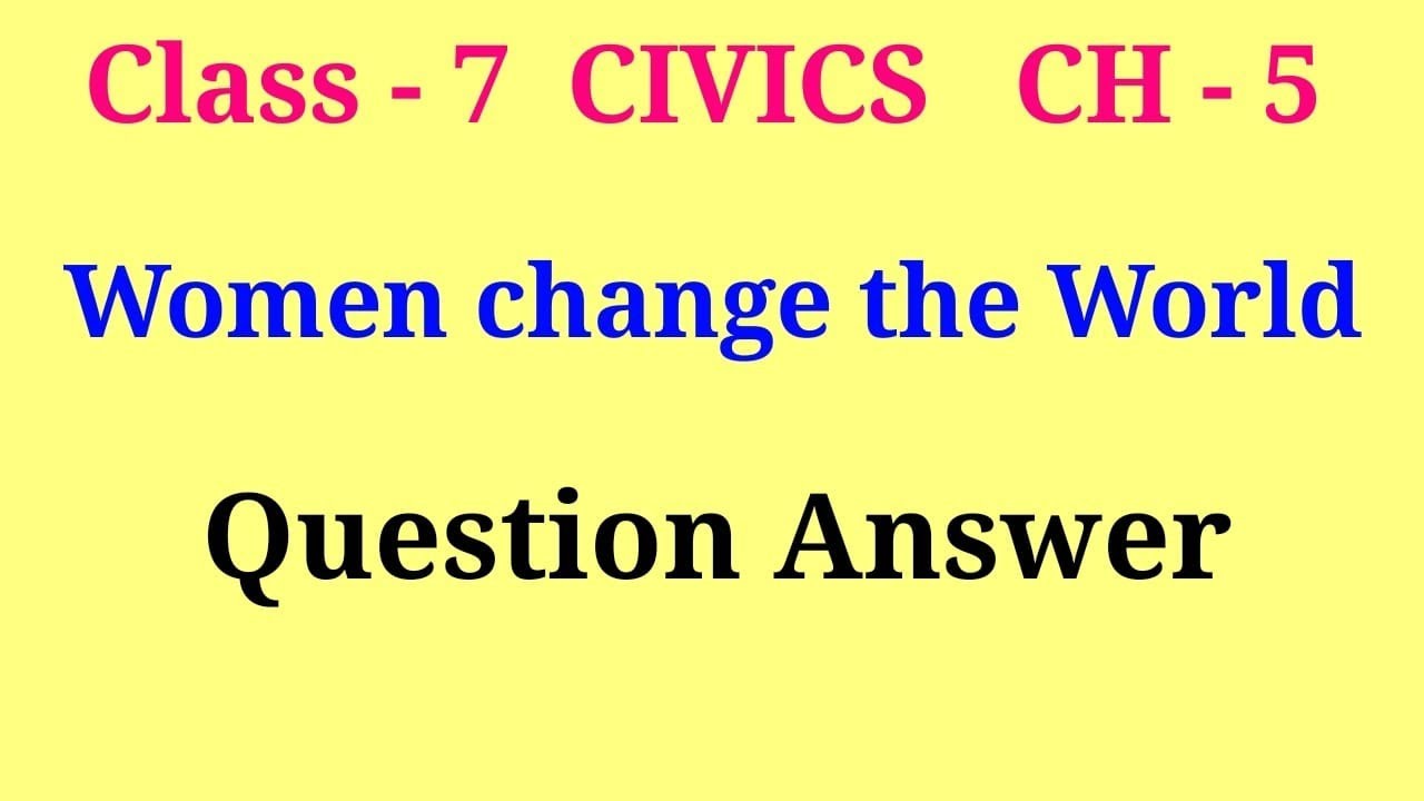 women change the world question answer | class 7 civics ch 5 question answer