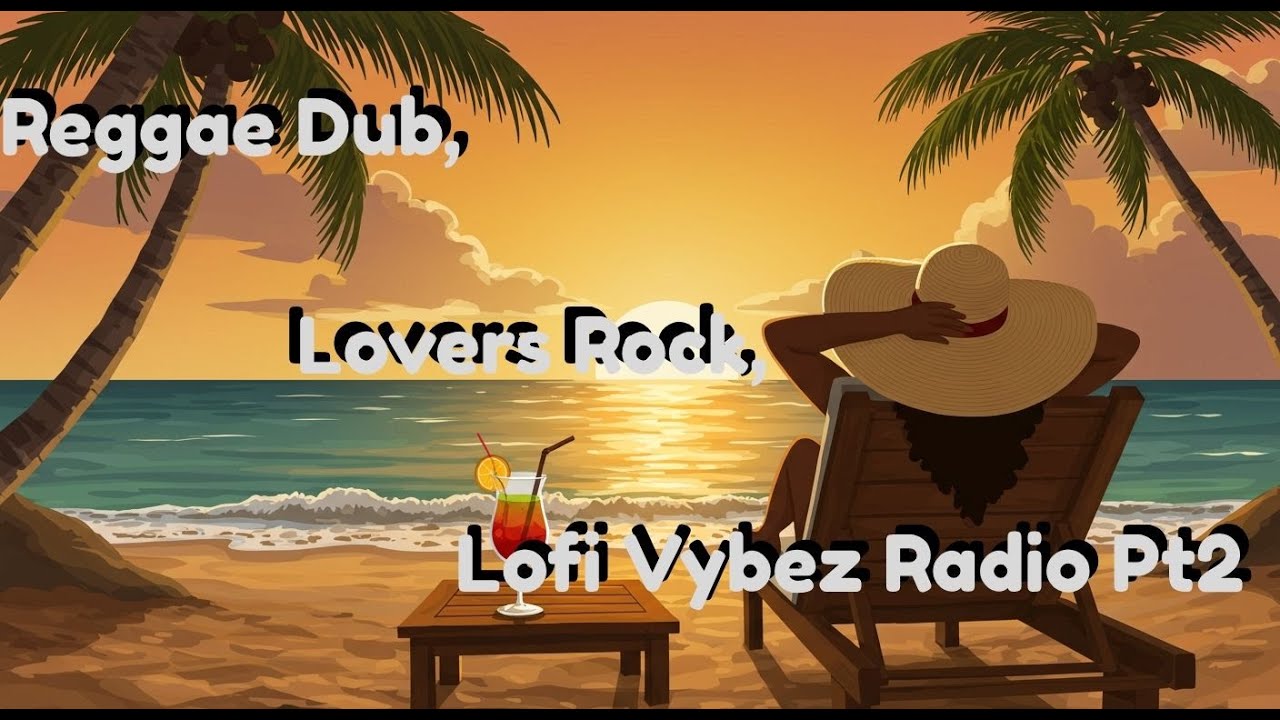 Reggae Dub, Lovers Rock, Lofi Vybez Radio Pt2