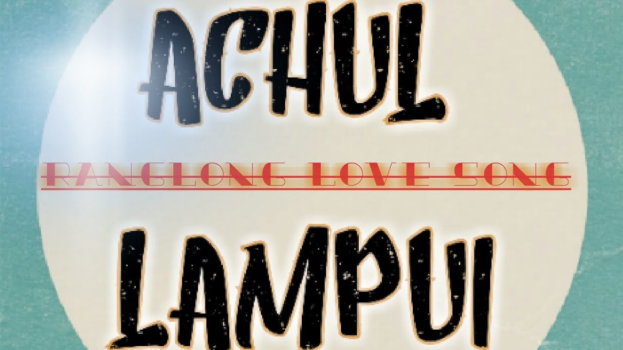 Achul Lampui by Robert Ranglong || Ranglong Love Song mp3||