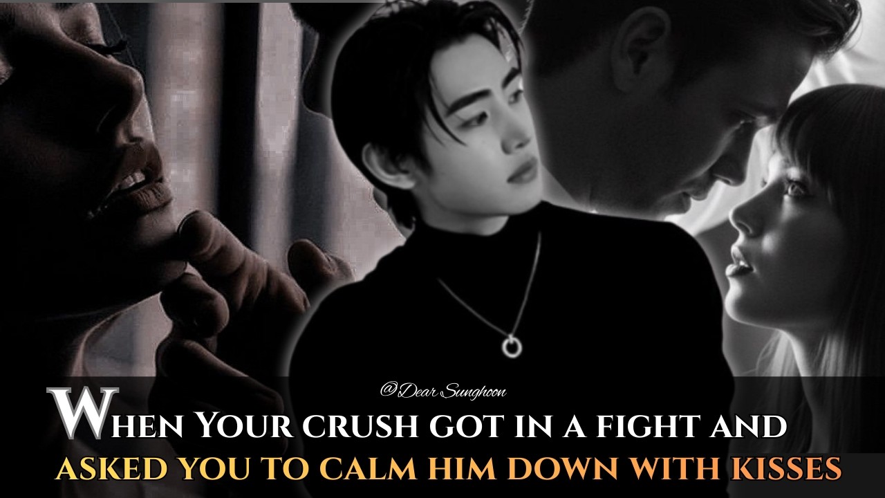 When Your crush got in a fight and asked you to calm him down with kisses  - Sunghoon ff [Oneshot]