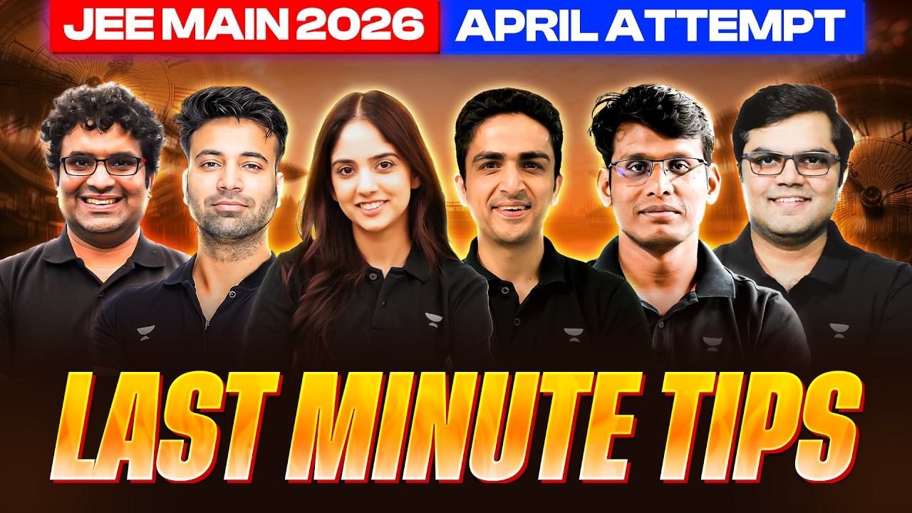 JEE Main 2026 April Attempt: Last Minute Tips before Exam 🔥