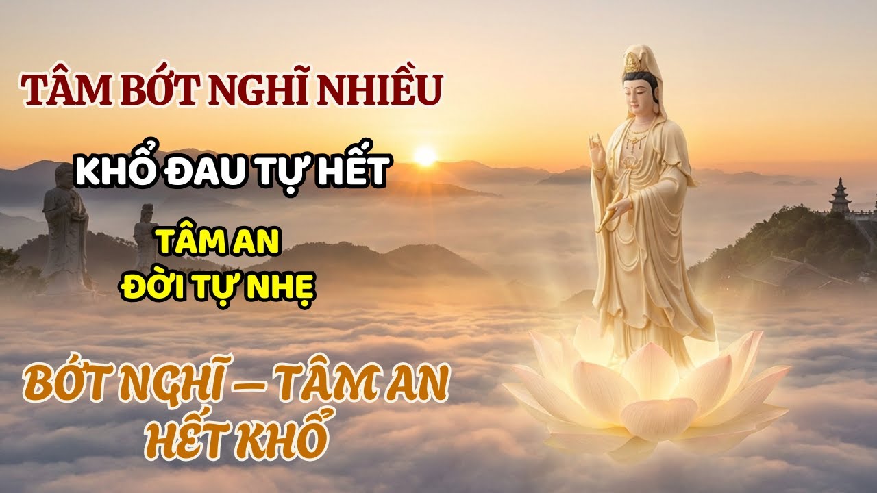 Phật Dạy: Tâm Bớt Nghĩ Nhiều, Khổ Đau Tự Hết – Con Đường An Lạc Giữa Đời Vô Thường