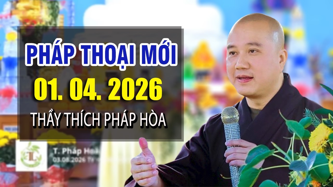 Pháp Thoại Mới Nhất - ĐĂNG NGÀY 11. 03. 2026 - Thầy Thích Pháp Hòa Tu Viện Trúc Lâm 2026