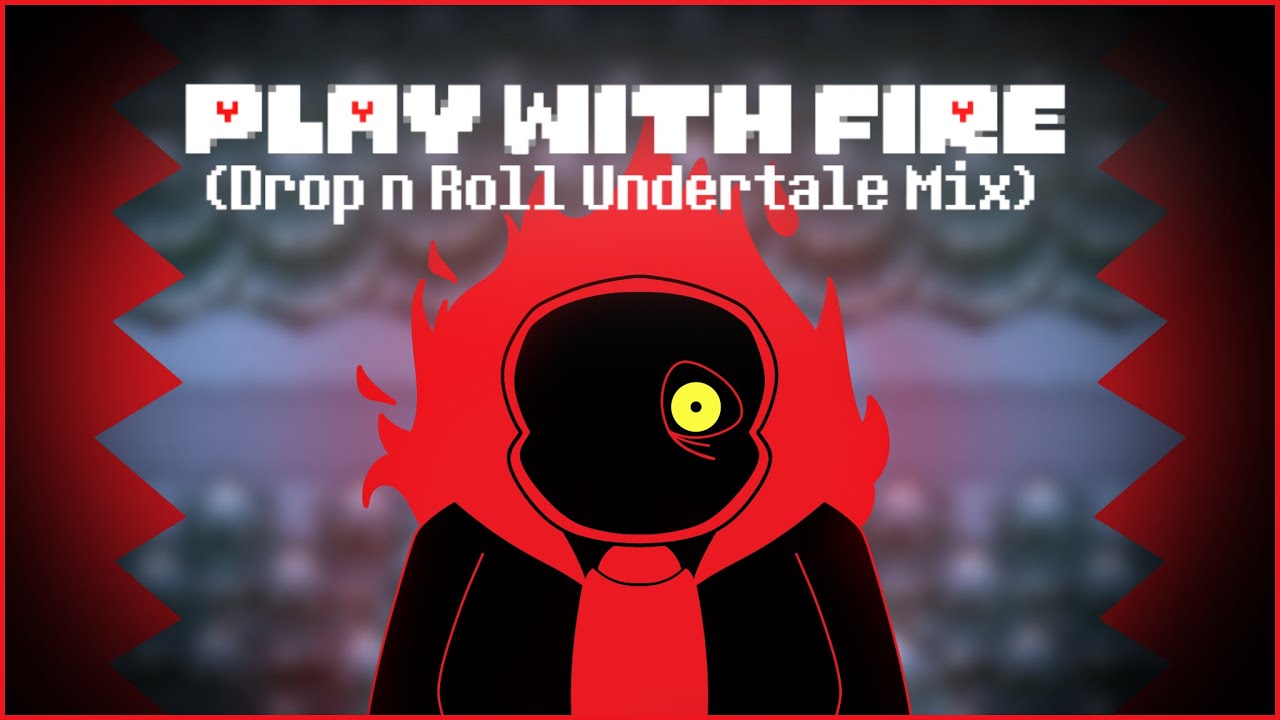 [FNF] Play with Fire: Drop and Roll (Undertale Mix)