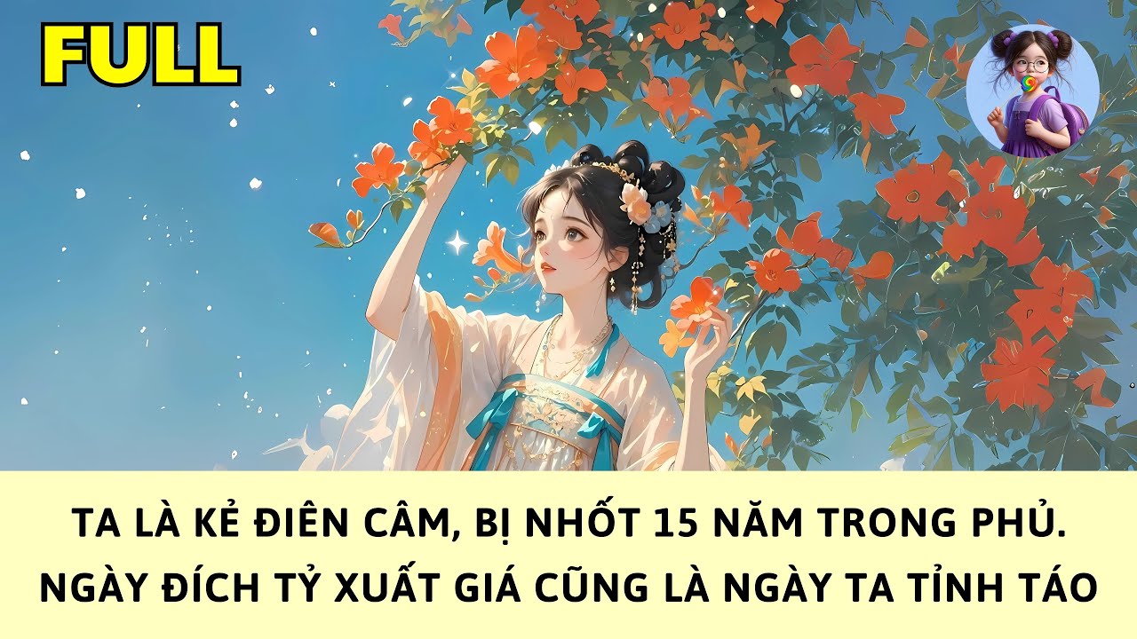 [FULL] TA LÀ KẺ ĐIÊN CÂM, BỊ NHỐT 15 NĂM TRONG PHỦ. NGÀY ĐÍCH TỶ XUẤT GIÁ CŨNG LÀ NGÀY TA TỈNH TÁO