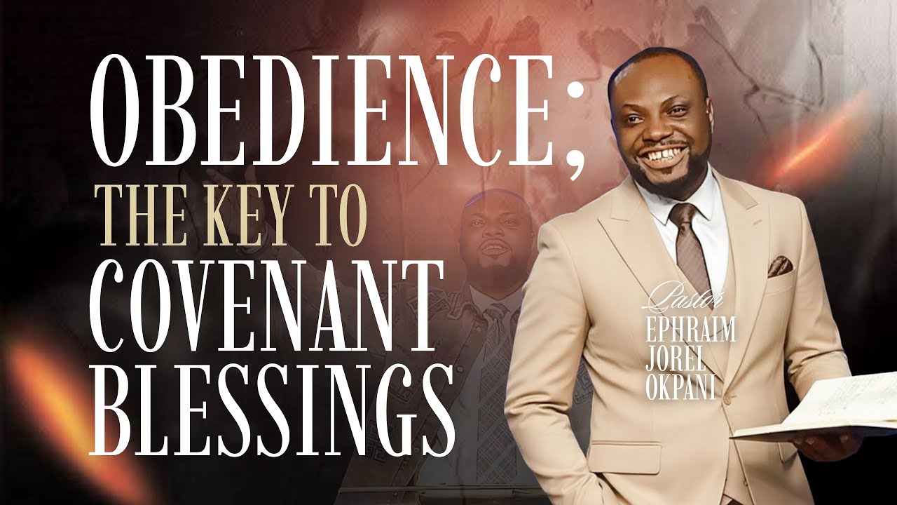OBEDIENCE - The key to covenant blessings (Full Sermon) - Pastor Ephraim Jorel Okpani 
