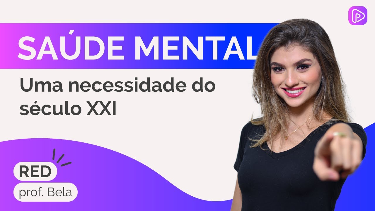 Saúde mental: uma necessidade do seculo XXI - profa. Bela - Redação