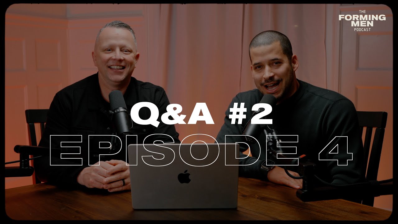 The Forming Men Podcast - Episode 4 | Q&A #2