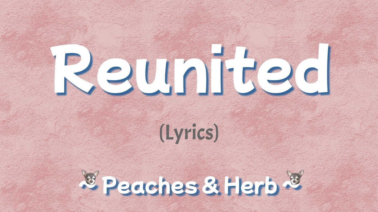 Reunited (Lyrics) ~ Peaches & Herb