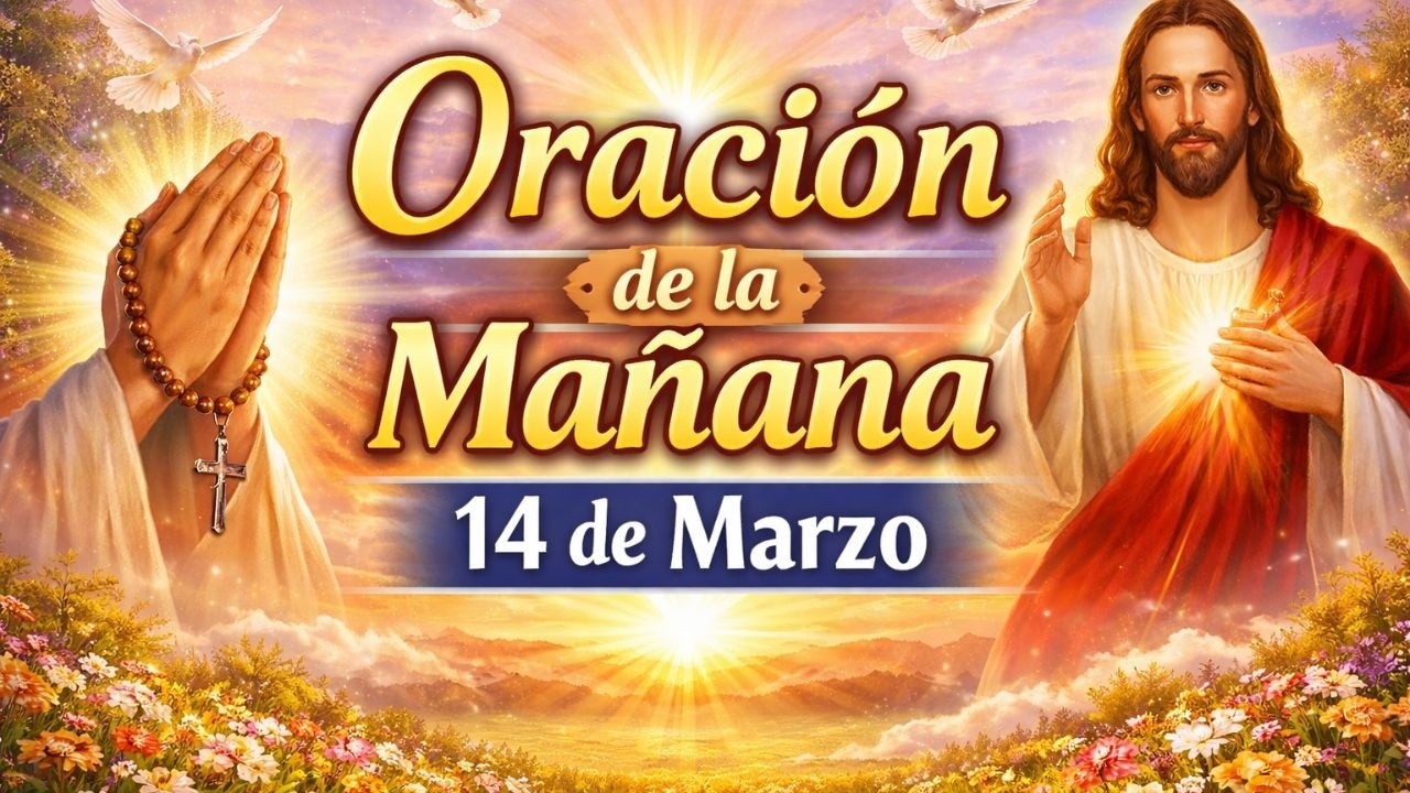 Oración de la Mañana de Hoy 14 de Marzo - Recibe el Milagro que Tanto Necesitas