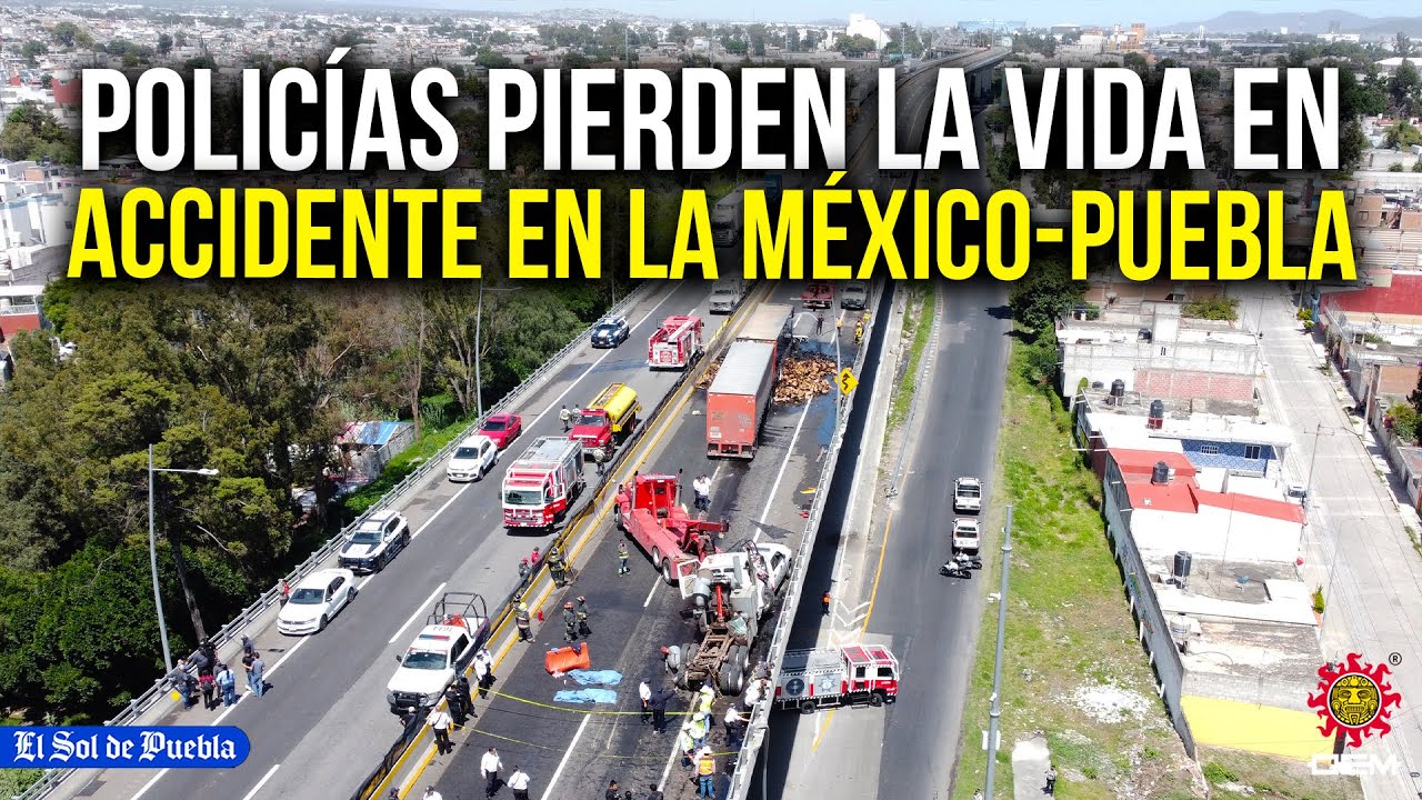 Policías pierden la vida en la autopista México-Puebla durante inspección a un tráiler