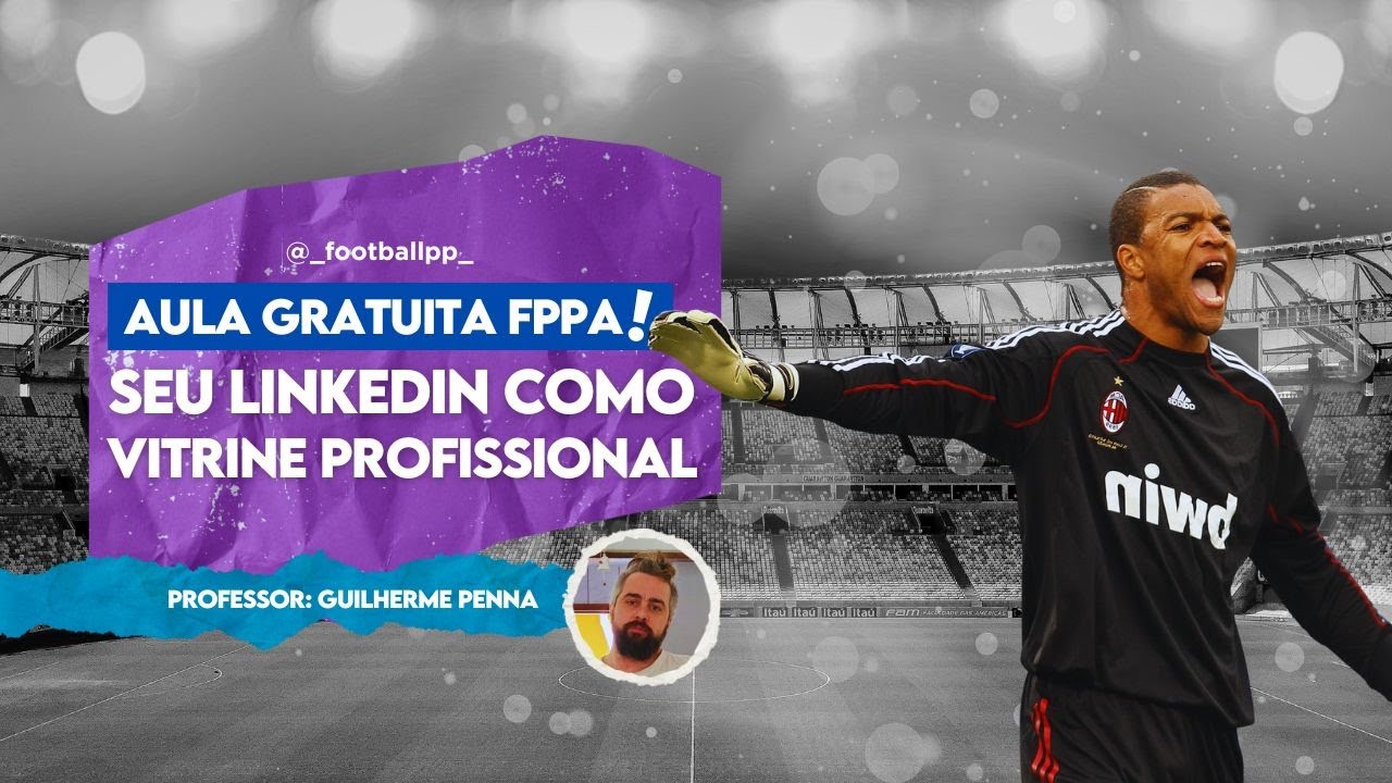 Aula Ao-vivo: Como arrumar seu LinkedIn para o meio do futebol