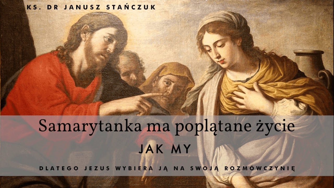 Poplątani jak Samarytanka - ks. dr Janusz Stańczuk