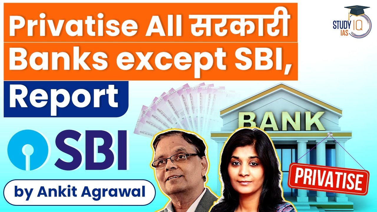Report says: Why Is Govt Privatising all Public sector Banks except SBI? | Know all about it | UPSC
