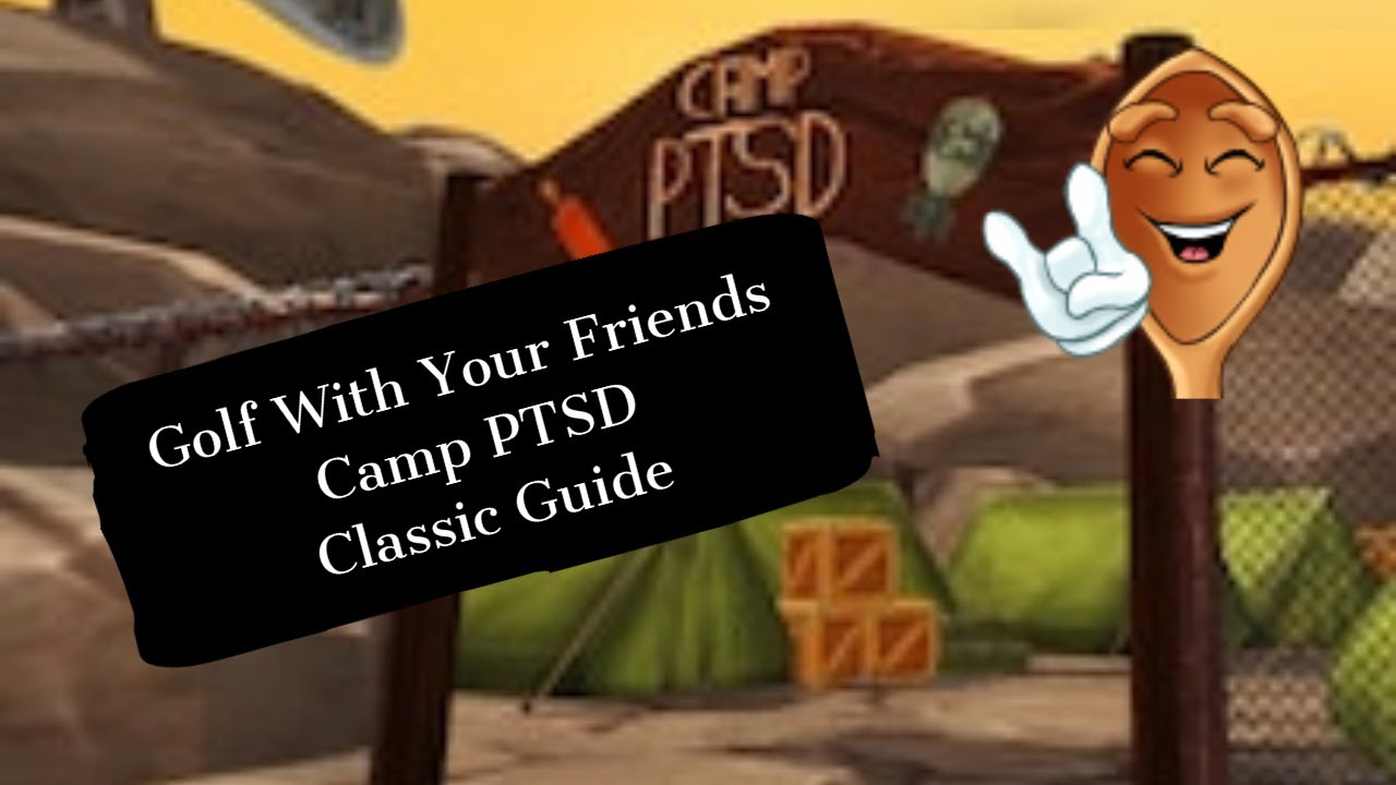 Golf With Your Friends | Camp PTSD Classic Guide | 18 Hole in Ones!