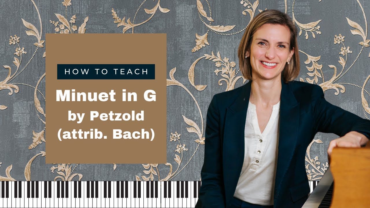 🎶 How To Teach Petzold Minuet in G Major from the Notebook for Anna Magdalena Bach