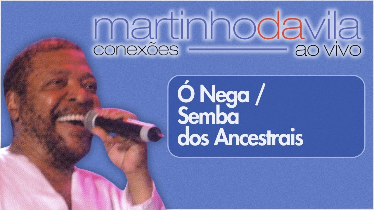 Martinho da Vila - Ó Nega / Semba dos Ancestrais (Conexões Ao Vivo)