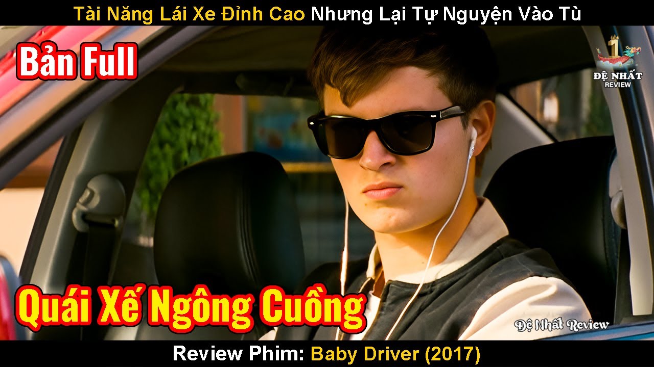 Tài Năng Lái Xe Đỉnh Cao Nhưng Lại Tự Nguyện Vào Tù | Review Phim: Baby Driver | Quái Xế Baby