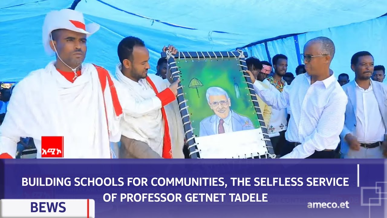 BUILDING SCHOOLS FOR COMMUNITIES, THE SELFLESS SERVICE OF PROFESSOR GETNET TADELE