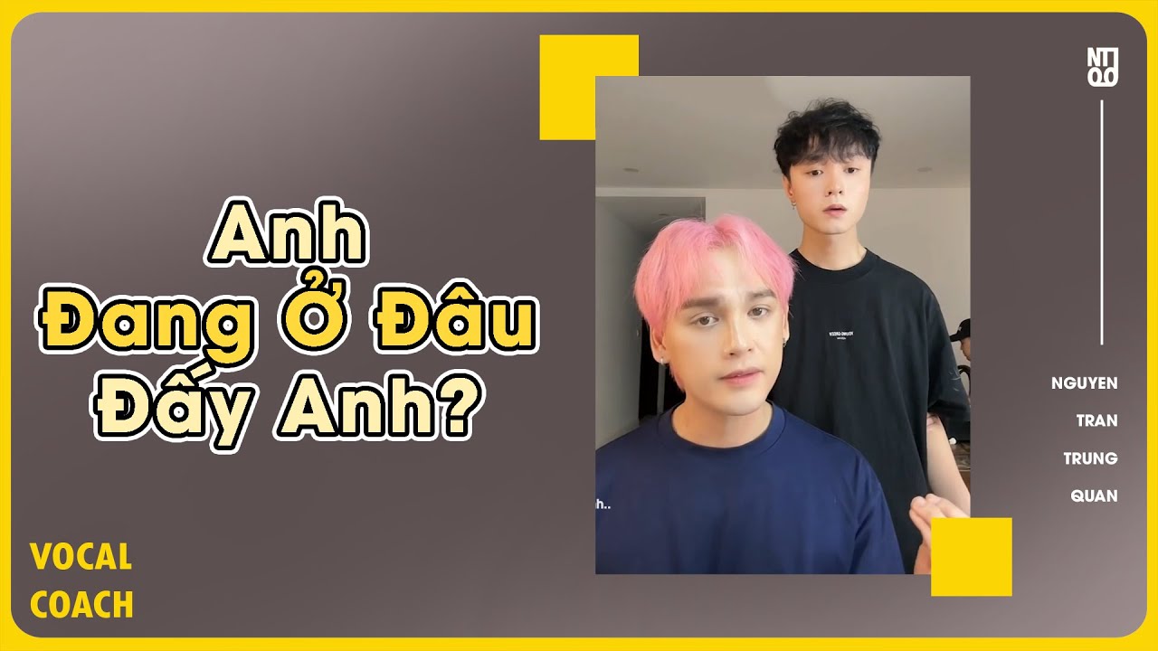 ANH ĐANG Ở ĐÂU ĐẤY ANH | Nguyễn Trần Trung Quân - Vocal Coach